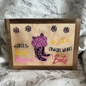 Wood Plaque "Forget Glass Slippers This Cowgirl Wears Boots"
